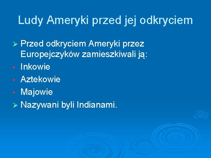 Ludy Ameryki przed jej odkryciem Ø Przed odkryciem Ameryki przez Europejczyków zamieszkiwali ją: • Ludy Ameryki przed jej odkryciem Ø Przed odkryciem Ameryki przez Europejczyków zamieszkiwali ją: •
