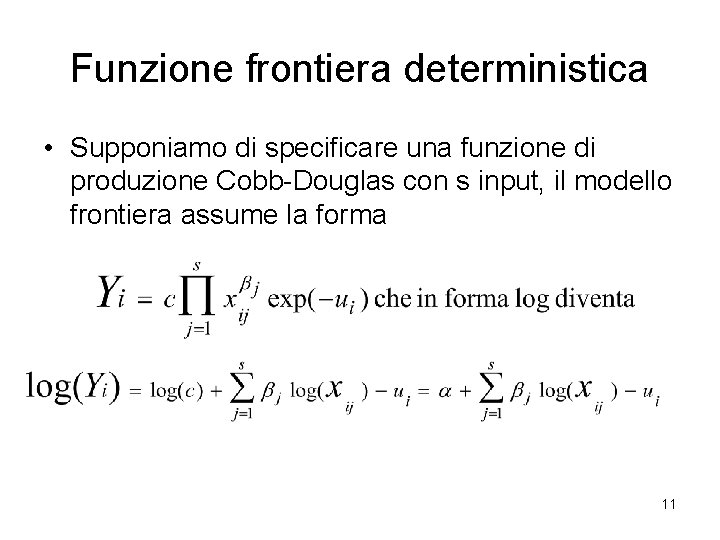 Funzione frontiera deterministica • Supponiamo di specificare una funzione di produzione Cobb-Douglas con s