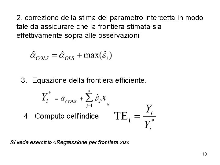 2. correzione della stima del parametro intercetta in modo tale da assicurare che la