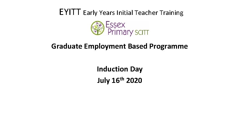 EYITT Early Years Initial Teacher Training Graduate Employment Based Programme Induction Day July 16
