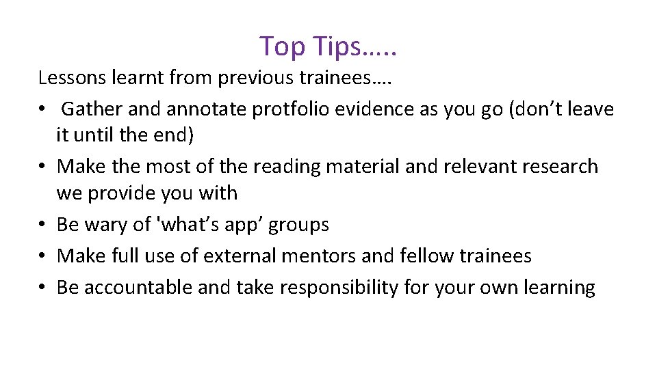 Top Tips…. . Lessons learnt from previous trainees…. • Gather and annotate protfolio evidence