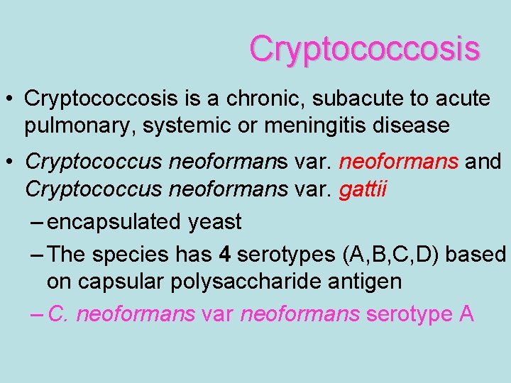 Cryptococcosis • Cryptococcosis is a chronic, subacute to acute pulmonary, systemic or meningitis disease