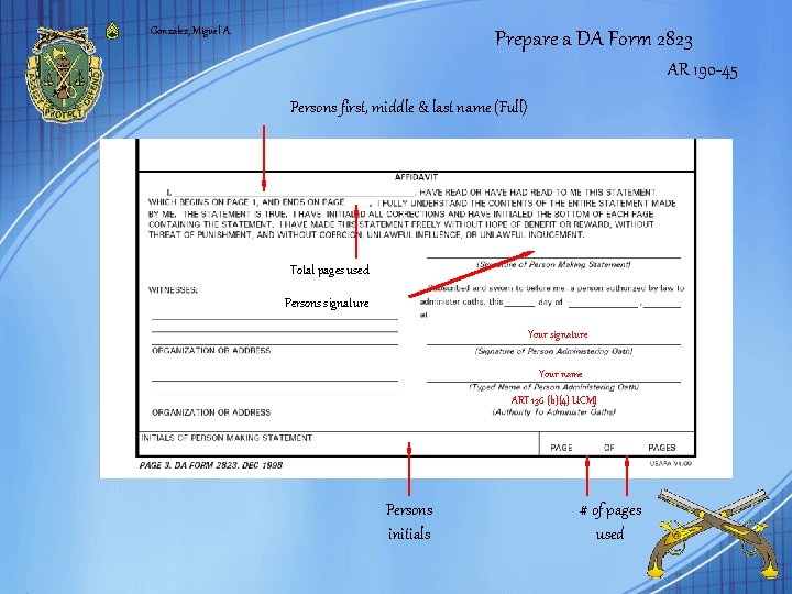 Gonzalez, Miguel A. Prepare a DA Form 2823 AR 190 -45 Persons first, middle