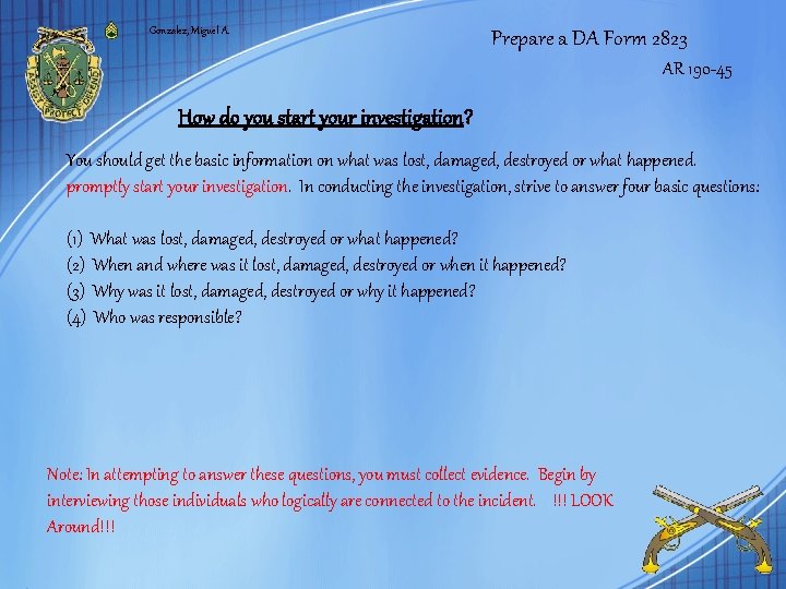 Gonzalez, Miguel A. Prepare a DA Form 2823 AR 190 -45 How do you