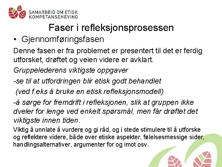 Faser i refleksjonsprosessen • Gjennomføringsfasen Denne fasen er fra problemet er presentert til det