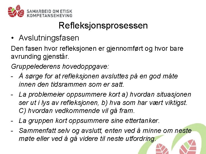 Refleksjonsprosessen • Avslutningsfasen Den fasen hvor refleksjonen er gjennomført og hvor bare avrunding gjenstår.