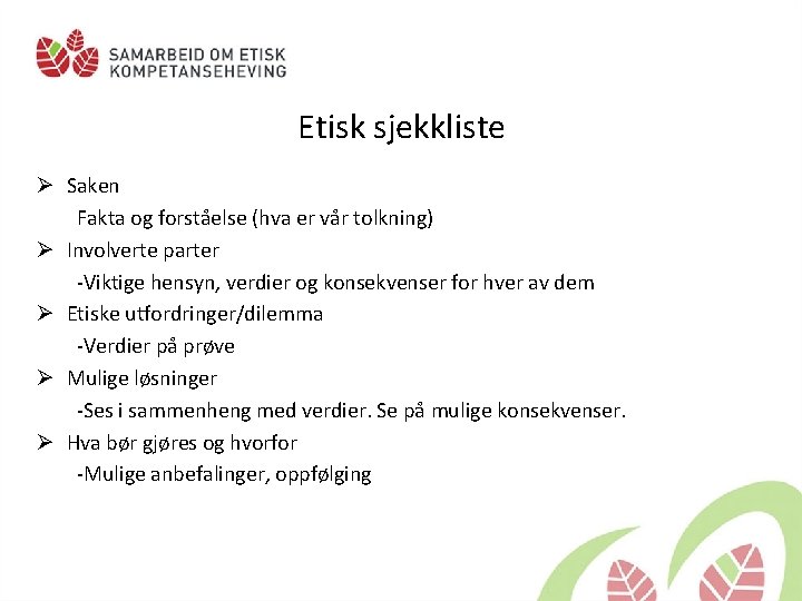 Etisk sjekkliste Ø Saken Fakta og forståelse (hva er vår tolkning) Ø Involverte parter