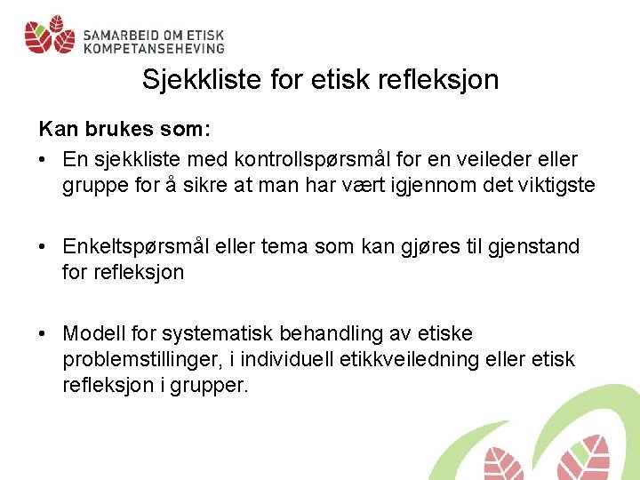 Sjekkliste for etisk refleksjon Kan brukes som: • En sjekkliste med kontrollspørsmål for en