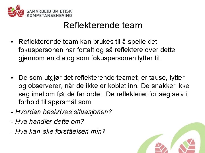 Reflekterende team • Reflekterende team kan brukes til å speile det fokuspersonen har fortalt