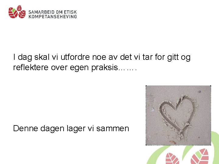 I dag skal vi utfordre noe av det vi tar for gitt og reflektere