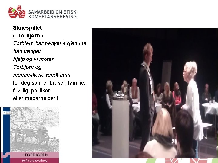 Skuespillet « Torbjørn» Torbjørn har begynt å glemme, han trenger hjelp og vi møter