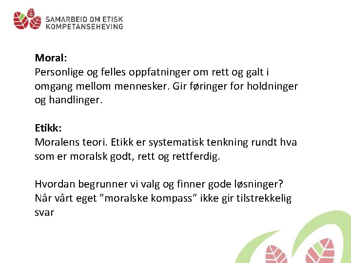 Moral: Personlige og felles oppfatninger om rett og galt i omgang mellom mennesker. Gir