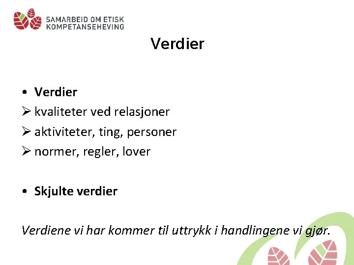 Verdier • Verdier Ø kvaliteter ved relasjoner Ø aktiviteter, ting, personer Ø normer, regler,