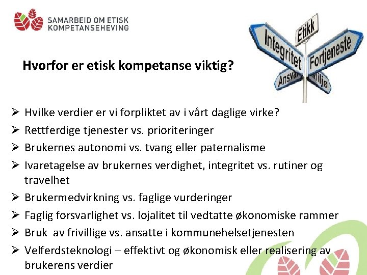 Hvorfor er etisk kompetanse viktig? Ø Ø Ø Ø Hvilke verdier er vi forpliktet