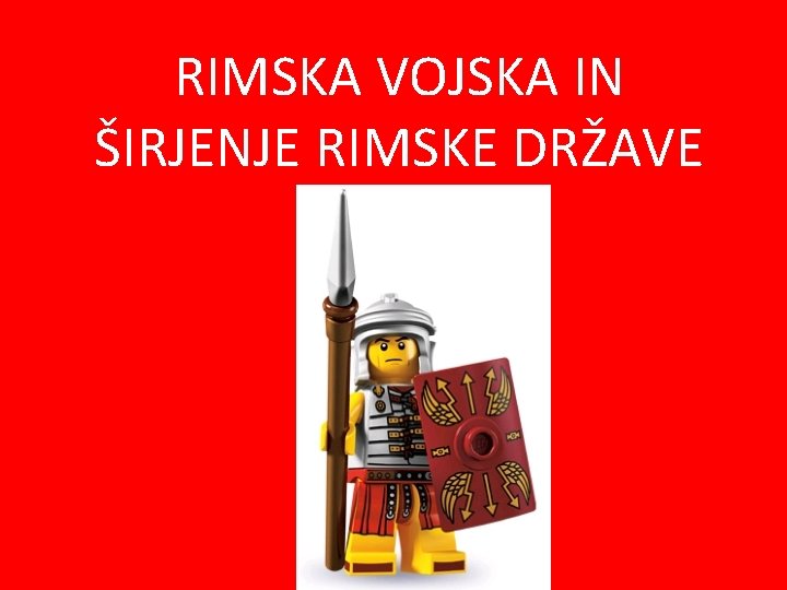 RIMSKA VOJSKA IN ŠIRJENJE RIMSKE DRŽAVE 