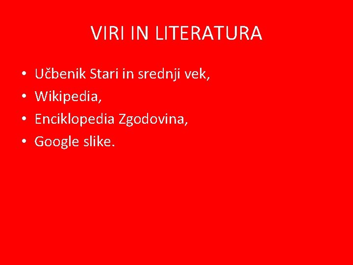 VIRI IN LITERATURA • • Učbenik Stari in srednji vek, Wikipedia, Enciklopedia Zgodovina, Google
