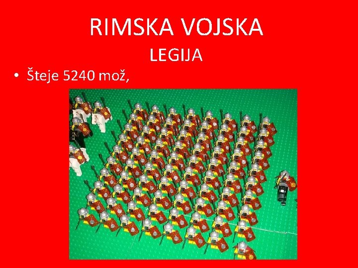 RIMSKA VOJSKA • Šteje 5240 mož, LEGIJA 