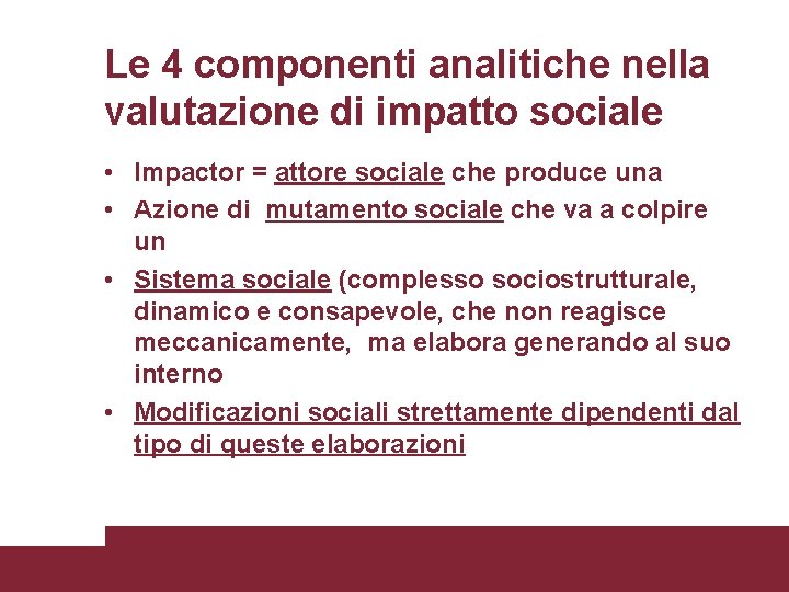 Le 4 componenti analitiche nella valutazione di impatto sociale • Impactor = attore sociale