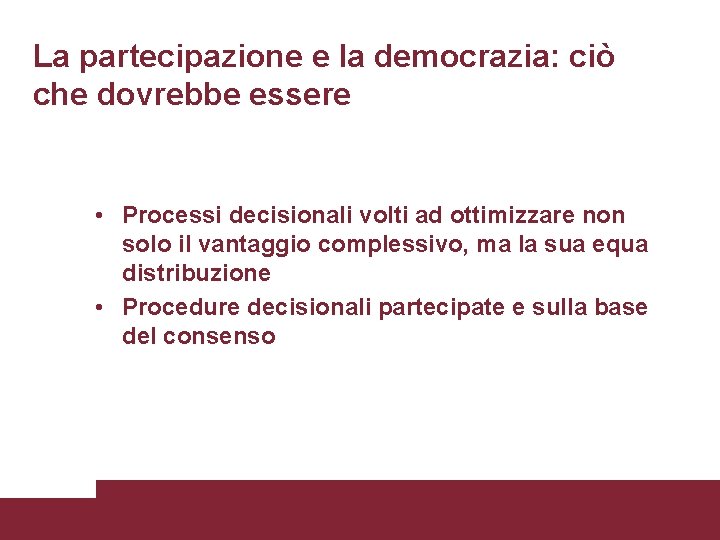 La partecipazione e la democrazia: ciò che dovrebbe essere • Processi decisionali volti ad