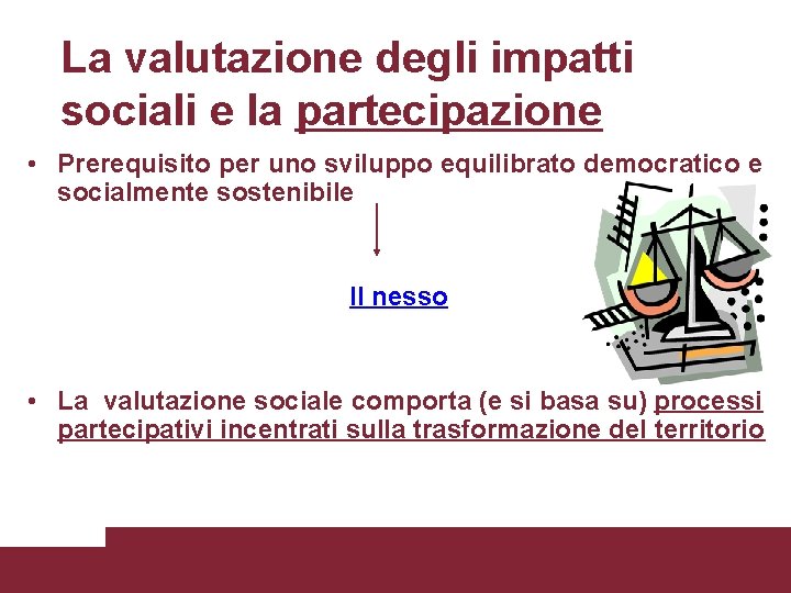 La valutazione degli impatti sociali e la partecipazione • Prerequisito per uno sviluppo equilibrato