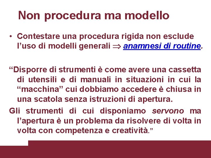 Non procedura ma modello • Contestare una procedura rigida non esclude l’uso di modelli