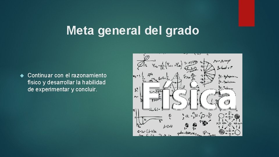 Meta general del grado Continuar con el razonamiento físico y desarrollar la habilidad de