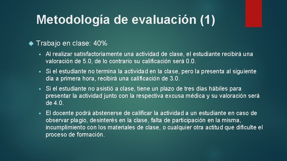 Metodología de evaluación (1) Trabajo en clase: 40% § Al realizar satisfactoriamente una actividad