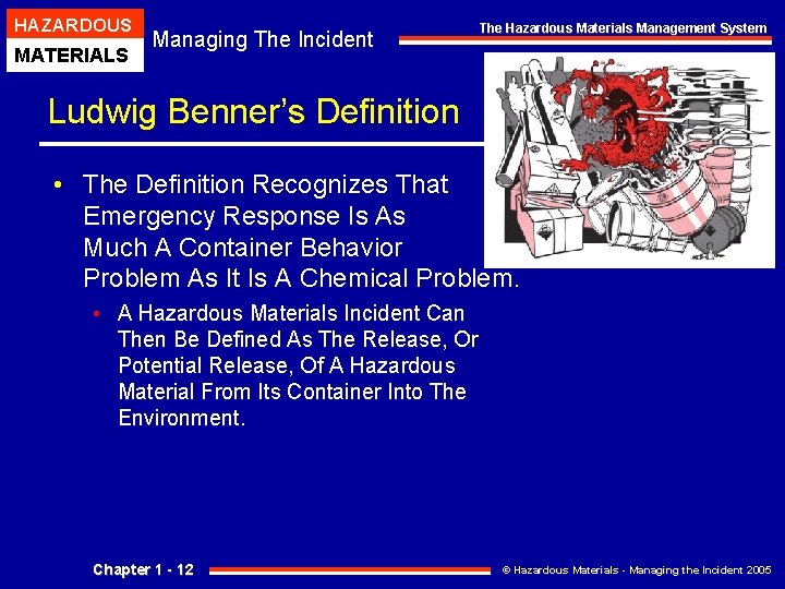 HAZARDOUS MATERIALS Managing The Incident The Hazardous Materials Management System Ludwig Benner’s Definition • HAZARDOUS MATERIALS Managing The Incident The Hazardous Materials Management System Ludwig Benner’s Definition •