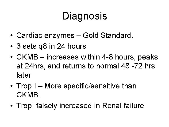 Diagnosis • Cardiac enzymes – Gold Standard. • 3 sets q 8 in 24