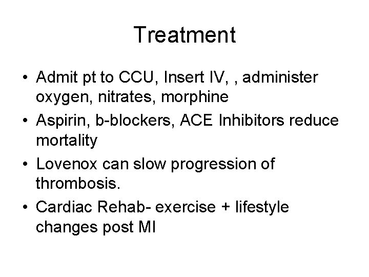 Treatment • Admit pt to CCU, Insert IV, , administer oxygen, nitrates, morphine •