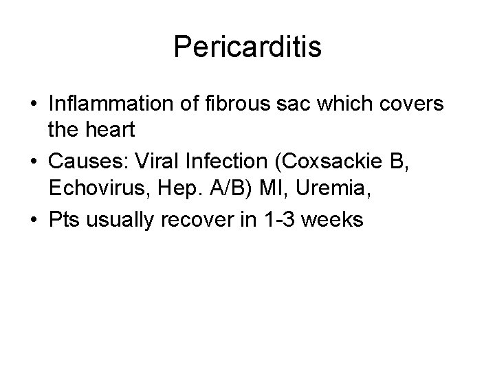Pericarditis • Inflammation of fibrous sac which covers the heart • Causes: Viral Infection