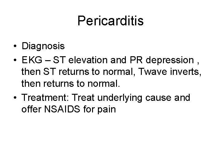 Pericarditis • Diagnosis • EKG – ST elevation and PR depression , then ST