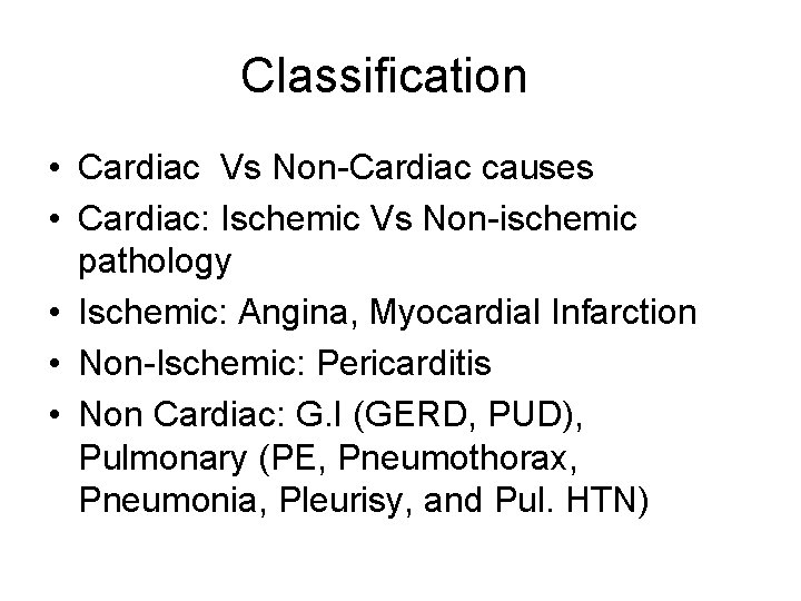 Classification • Cardiac Vs Non-Cardiac causes • Cardiac: Ischemic Vs Non-ischemic pathology • Ischemic: