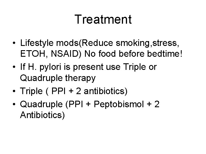 Treatment • Lifestyle mods(Reduce smoking, stress, ETOH, NSAID) No food before bedtime! • If