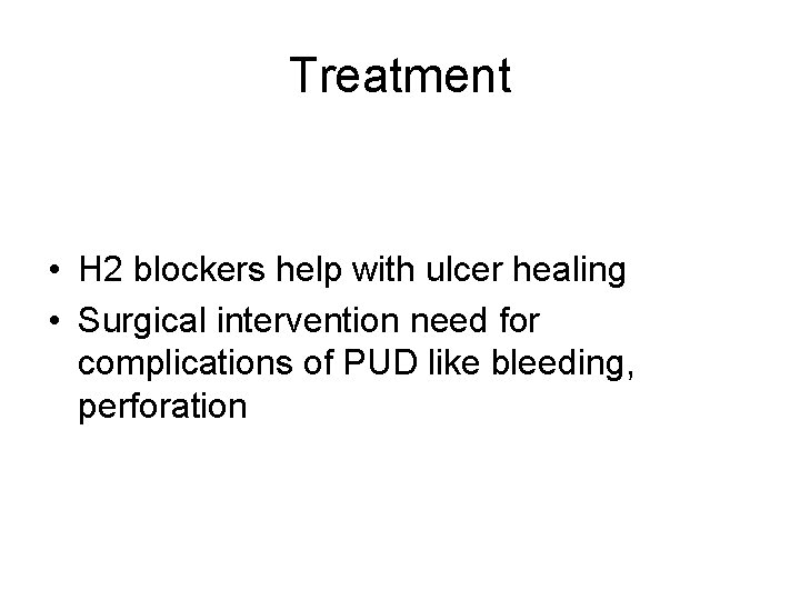 Treatment • H 2 blockers help with ulcer healing • Surgical intervention need for