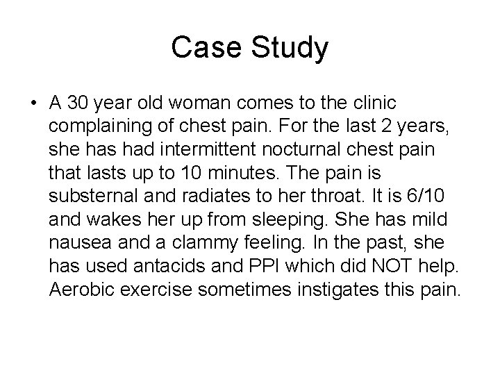 Case Study • A 30 year old woman comes to the clinic complaining of