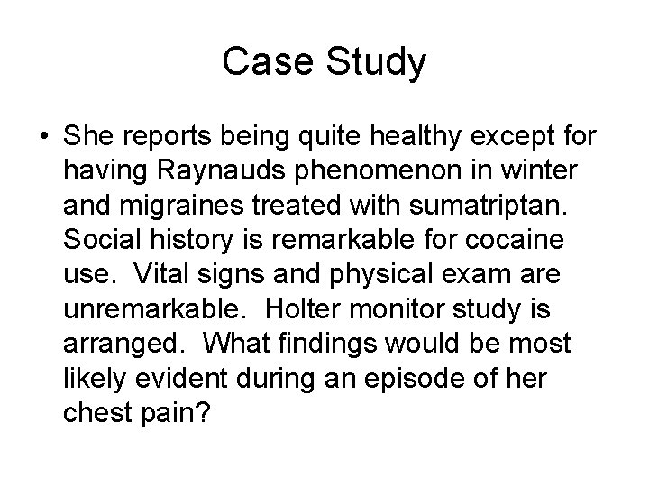 Case Study • She reports being quite healthy except for having Raynauds phenomenon in