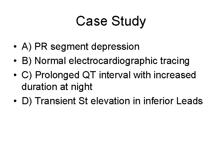 Case Study • A) PR segment depression • B) Normal electrocardiographic tracing • C)