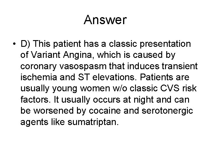 Answer • D) This patient has a classic presentation of Variant Angina, which is