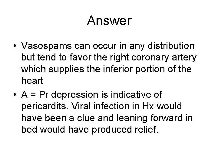Answer • Vasospams can occur in any distribution but tend to favor the right