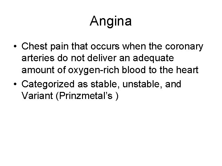 Angina • Chest pain that occurs when the coronary arteries do not deliver an