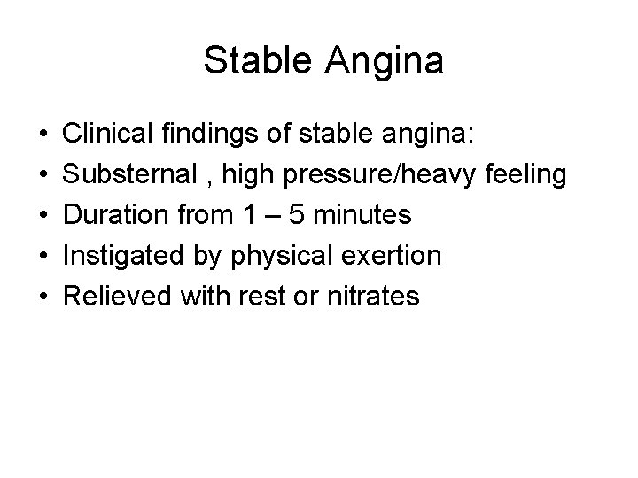 Stable Angina • • • Clinical findings of stable angina: Substernal , high pressure/heavy