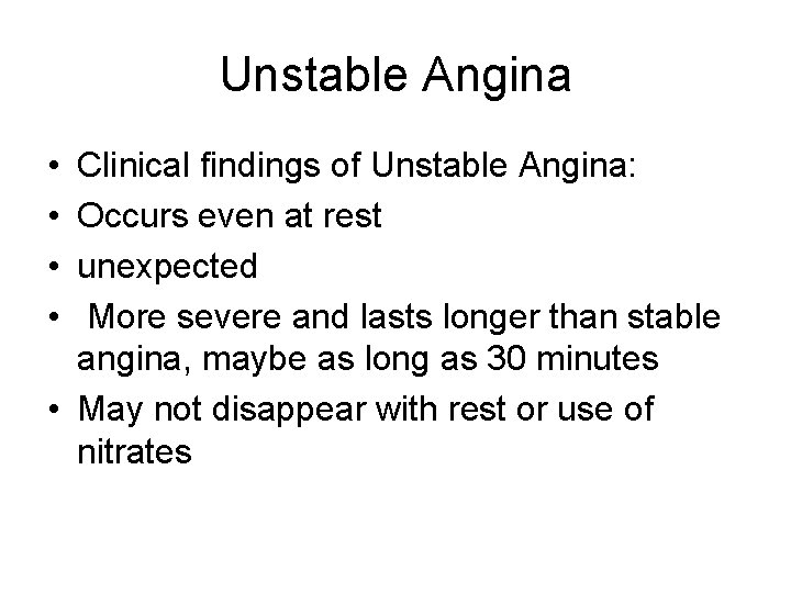 Unstable Angina • • Clinical findings of Unstable Angina: Occurs even at rest unexpected