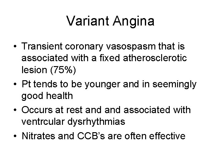 Variant Angina • Transient coronary vasospasm that is associated with a fixed atherosclerotic lesion