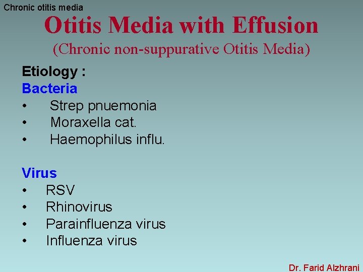 Chronic otitis media Otitis Media with Effusion (Chronic non-suppurative Otitis Media) Etiology : Bacteria