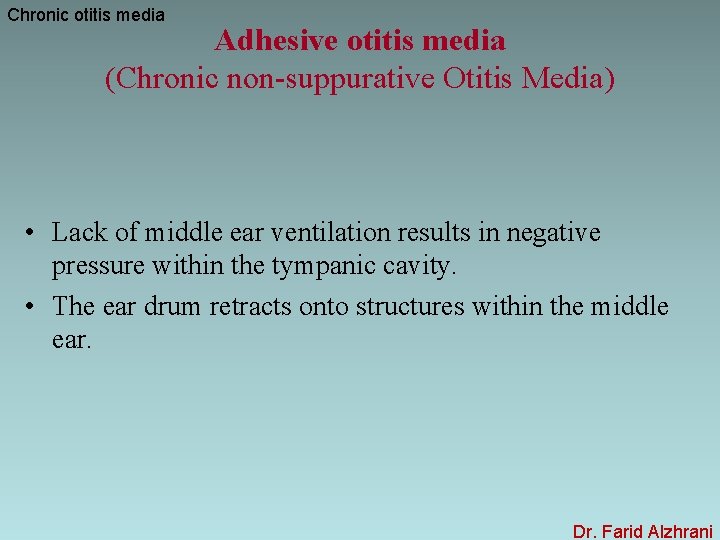 Chronic otitis media Adhesive otitis media (Chronic non-suppurative Otitis Media) • Lack of middle