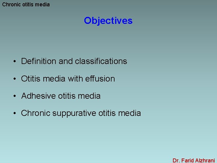Chronic otitis media Objectives • Definition and classifications • Otitis media with effusion •