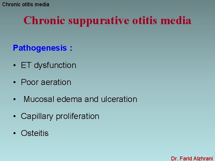 Chronic otitis media Chronic suppurative otitis media Pathogenesis : • ET dysfunction • Poor