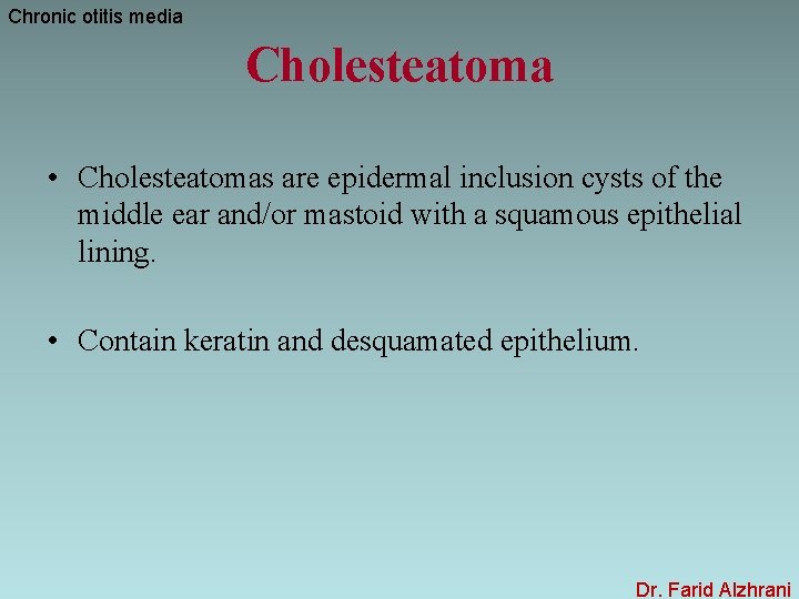 Chronic otitis media Cholesteatoma • Cholesteatomas are epidermal inclusion cysts of the middle ear