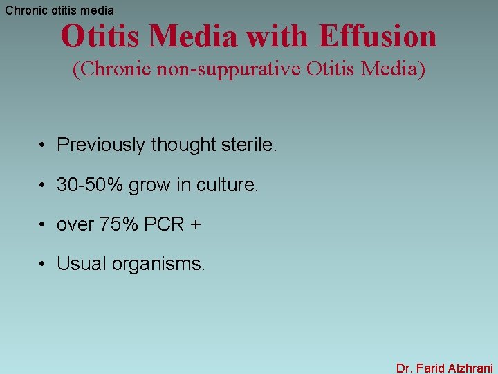 Chronic otitis media Otitis Media with Effusion (Chronic non-suppurative Otitis Media) • Previously thought